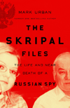 The Skripal Files The Life and Near Death of a Russian Spy