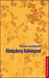 Königsberg - Kaliningrad. Reise-Lesebuch.